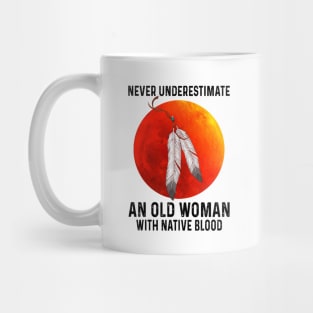 Never Underestimate An Old Woman With Native Blood Shirt Mug